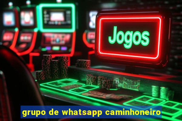 grupo de whatsapp caminhoneiro